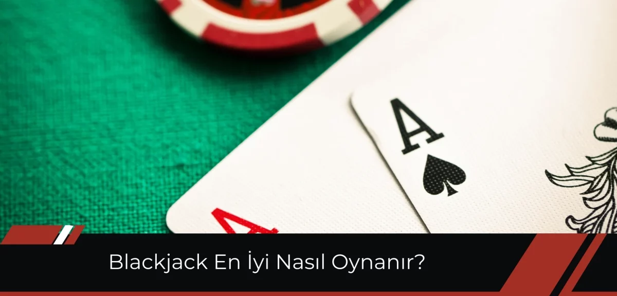 Blackjack En iyi Nasıl Oynanır Nasıl Kazanılır