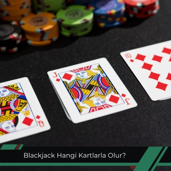 Blackjack Hangi Kartlarla Olur