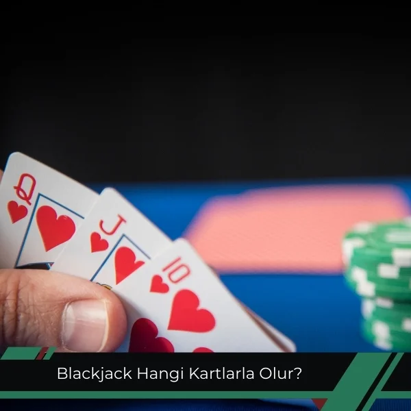 Blackjack Hangi Kartlarla Olur
